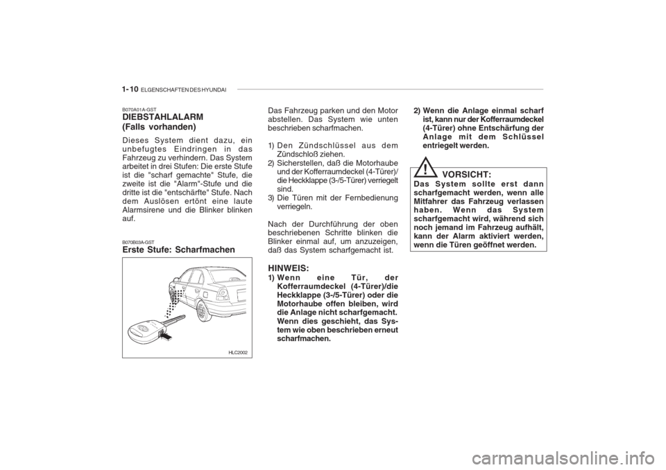 Hyundai Accent 2005 Betriebsanleitung (in German) 1- 10 ELGENSCHAFTEN DES HYUNDAI
B070B03A-GST Erste Stufe: Scharfmachen
B070A01A-GSTDIEBSTAHLALARM (Falls vorhanden) Dieses System dient dazu, ein
unbefugtes Eindringen in dasFahrzeug zu verhindern. Hyundai Accent 2005 Betriebsanleitung (in German) 1- 10 ELGENSCHAFTEN DES HYUNDAI
B070B03A-GST Erste Stufe: Scharfmachen
B070A01A-GSTDIEBSTAHLALARM (Falls vorhanden) Dieses System dient dazu, ein
unbefugtes Eindringen in dasFahrzeug zu verhindern.