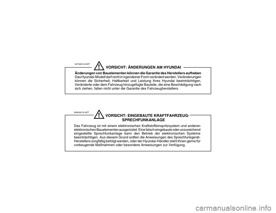 Hyundai Accent 2005  Betriebsanleitung (in German) A080A01S-AST                              VORSICHT: EINGEBAUTE KRAFTFAHRZEUG-SPRECHFUNKANLAGE
Das Fahrzeug ist mit einem elektronischen Kraftstoffeinspritzsystem und anderen elektronischen Bauelemente