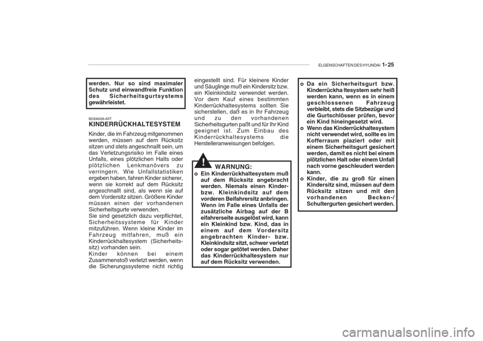 Hyundai Accent 2005  Betriebsanleitung (in German) ELGENSCHAFTEN DES HYUNDAI  1- 25
B230A03A-AST KINDERRÜCKHALTESYSTEM Kinder, die im Fahrzeug mitgenommen werden, müssen auf dem Rücksitzsitzen und stets angeschnallt sein, umdas Verletzungsrisiko im