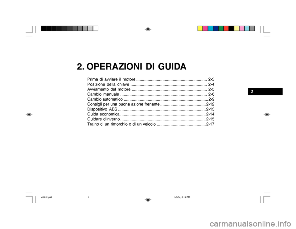 Hyundai Accent 2005  Manuale del proprietario (in Italian) 2. OPERAZIONI DI GUIDA
Prima di avviare il motore .............................................................. 2-3 
Posizione della chiave ...........................................................