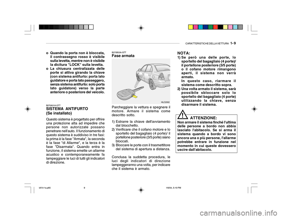 Hyundai Accent 2005 Manuale del proprietario (in Italian) CARATTERISTICHE DELLA VETTURA 1- 9
o Quando la porta non è bloccata,
il contrassegno rosso è visibile sulla levetta, mentre non è visibilela dicitura "LOCK" sulla levetta.
o La chiusura centraliz Hyundai Accent 2005 Manuale del proprietario (in Italian) CARATTERISTICHE DELLA VETTURA 1- 9
o Quando la porta non è bloccata,
il contrassegno rosso è visibile sulla levetta, mentre non è visibilela dicitura "LOCK" sulla levetta.
o La chiusura centraliz