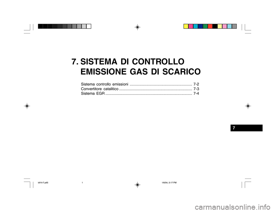Hyundai Accent 2005 Manuale del proprietario (in Italian) 7. SISTEMA DI CONTROLLOEMISSIONE GAS DI SCARICO
Sistema controllo emissioni ........................................................... 7-2
Convertitore catalitico ................................... Hyundai Accent 2005 Manuale del proprietario (in Italian) 7. SISTEMA DI CONTROLLOEMISSIONE GAS DI SCARICO
Sistema controllo emissioni ........................................................... 7-2
Convertitore catalitico ...................................