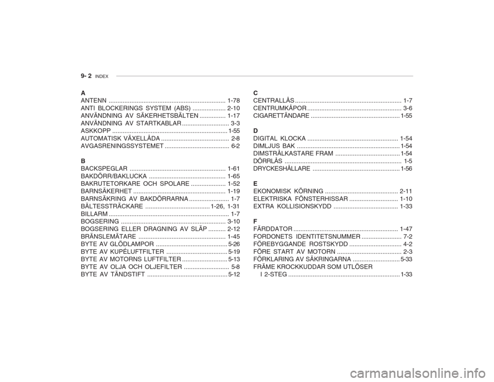 Hyundai Accent 2005  Ägarmanual (in Swedish) 9- 2  INDEX
C 
CENTRALLÅS ............................................................. 1-7 
CENTRUMKÅPOR ...................................................... 3-6 CIGARETTÄNDARE .................