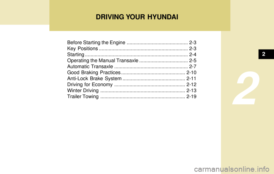 Hyundai Accent 2004 Owners Manual Before Starting the Engine ............................................ 2-3
Key Positions ................................................................ 2-3
Starting................................. Hyundai Accent 2004 Owners Manual Before Starting the Engine ............................................ 2-3
Key Positions ................................................................ 2-3
Starting.................................