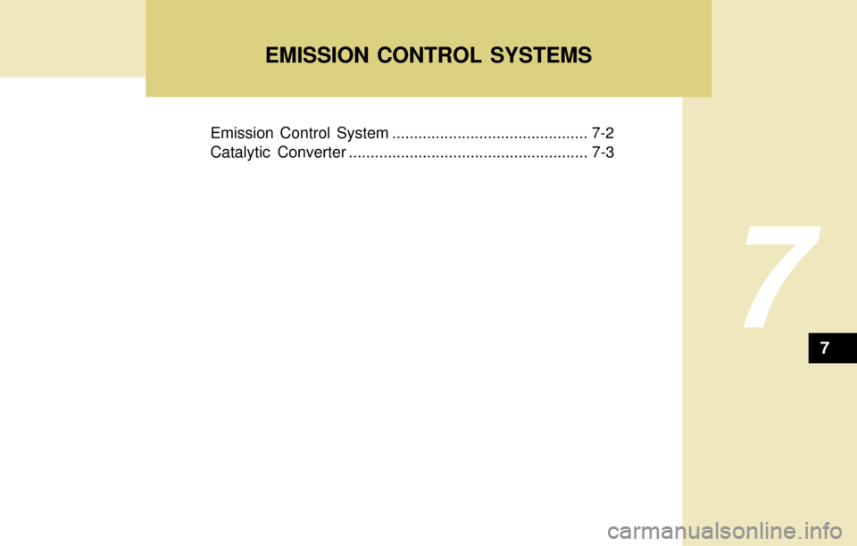 Hyundai Accent 2004 Owners Manual EMISSION CONTROL SYSTEMS
7
Emission Control System ............................................. 7-2
Catalytic Converter ....................................................... 7-3
7 Hyundai Accent 2004 Owners Manual EMISSION CONTROL SYSTEMS
7
Emission Control System ............................................. 7-2
Catalytic Converter ....................................................... 7-3
7