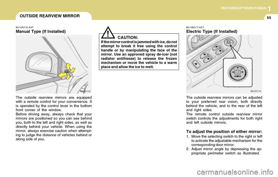 Hyundai Accent 2004 Repair Manual 1FEATURES OF YOUR HYUNDAI
55OUTSIDE REARVIEW MIRROR
B510A01A-AAT
Manual Type (If Installed)
The outside rearview mirrors are equipped
with a remote control for your convenience. It
is operated by the Hyundai Accent 2004 Repair Manual 1FEATURES OF YOUR HYUNDAI
55OUTSIDE REARVIEW MIRROR
B510A01A-AAT
Manual Type (If Installed)
The outside rearview mirrors are equipped
with a remote control for your convenience. It
is operated by the