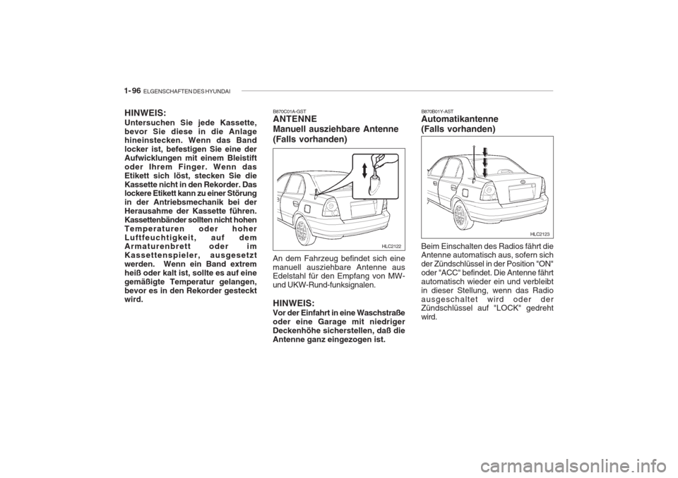 Hyundai Accent 2004  Betriebsanleitung (in German) 1- 96  ELGENSCHAFTEN DES HYUNDAI
HINWEIS: Untersuchen Sie jede Kassette, bevor Sie diese in die Anlage hineinstecken. Wenn das Band locker ist, befestigen Sie eine derAufwicklungen mit einem Bleistift