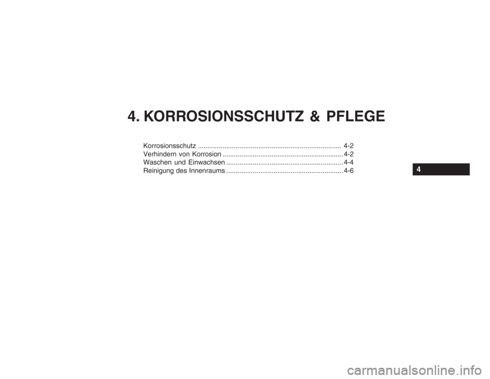 Hyundai Accent 2004  Betriebsanleitung (in German) 4. KORROSIONSSCHUTZ & PFLEGE
Korrosionsschutz............................................................................ 4-2
Verhindern von Korrosion .................................................