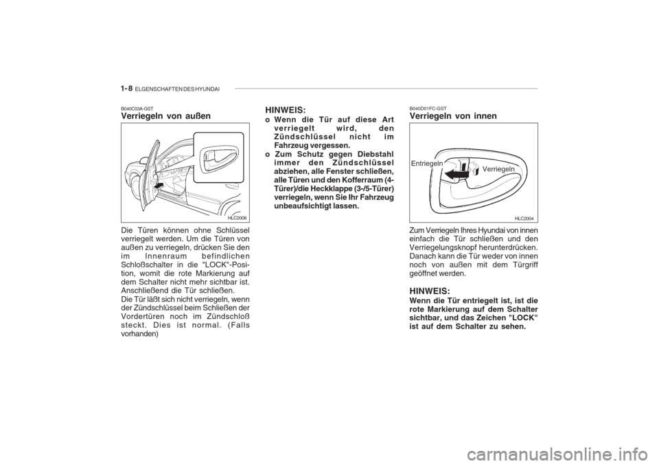 Hyundai Accent 2004  Betriebsanleitung (in German) 1- 8  ELGENSCHAFTEN DES HYUNDAI
HLC2004
B040D01FC-GST Verriegeln von innen
Zum Verriegeln Ihres Hyundai von innen einfach die Tür schließen und den Verriegelungsknopf herunterdrücken.Danach kann di