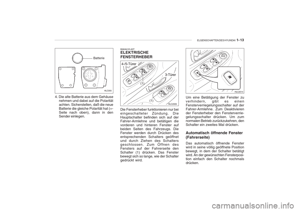 Hyundai Accent 2004  Betriebsanleitung (in German) ELGENSCHAFTEN DES HYUNDAI  1- 13
HLC055
Batterie
4. Die alte Batterie aus dem Gehäuse
nehmen und dabei auf die Polarität achten. Sicherstellen, daß die neueBatterie die gleiche Polarität hat (+-Se