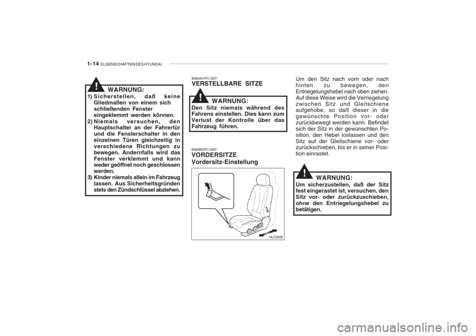 Hyundai Accent 2004  Betriebsanleitung (in German) 1- 14  ELGENSCHAFTEN DES HYUNDAI
B080A01FC-GST VERSTELLBARE SITZE
WARNUNG:
1) Sicherstellen, daß keine Gliedmaßen von einem sich schließenden Fenstereingeklemmt werden können.
2) Niemals versuchen
