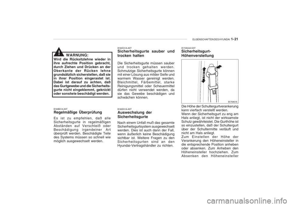 Hyundai Accent 2004  Betriebsanleitung (in German) ELGENSCHAFTEN DES HYUNDAI  1- 21
B160C01A-AST Sicherheitsgurte sauber und
trocken halten Die Sicherheitsgurte müssen sauber und trocken gehalten werden.Schmutzige Sicherheitsgurte können mit einer L