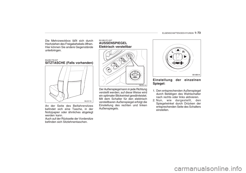 Hyundai Accent 2004  Betriebsanleitung (in German) ELGENSCHAFTEN DES HYUNDAI  1- 73
Die Mehrzweckbox läßt sich durch Hochziehen des Freigabehebels öffnen.Hier können Sie andere Gegenständeunterbringen. B540B01TB-GST SITZTASCHE (Falls vorhanden) A