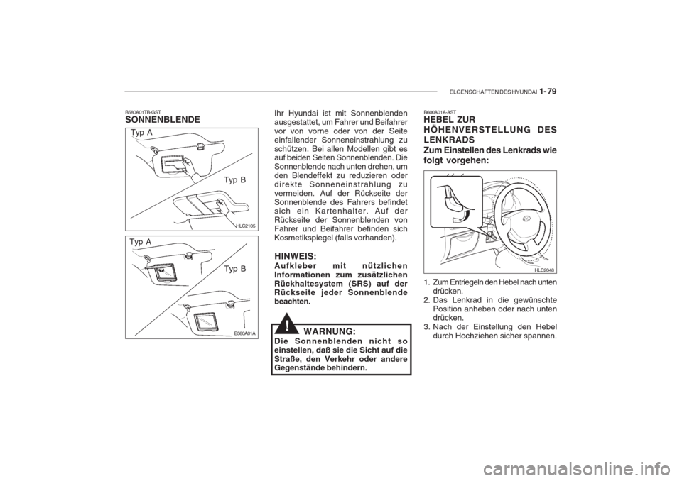 Hyundai Accent 2004  Betriebsanleitung (in German) ELGENSCHAFTEN DES HYUNDAI  1- 79
B580A01TB-GST SONNENBLENDE
HLC2105
Typ A
Typ B
Typ A Typ B
B580A01A B600A01A-AST
HEBEL ZUR HÖHENVERSTELLUNG DESLENKRADS Zum Einstellen des Lenkrads wie folgt vorgehen