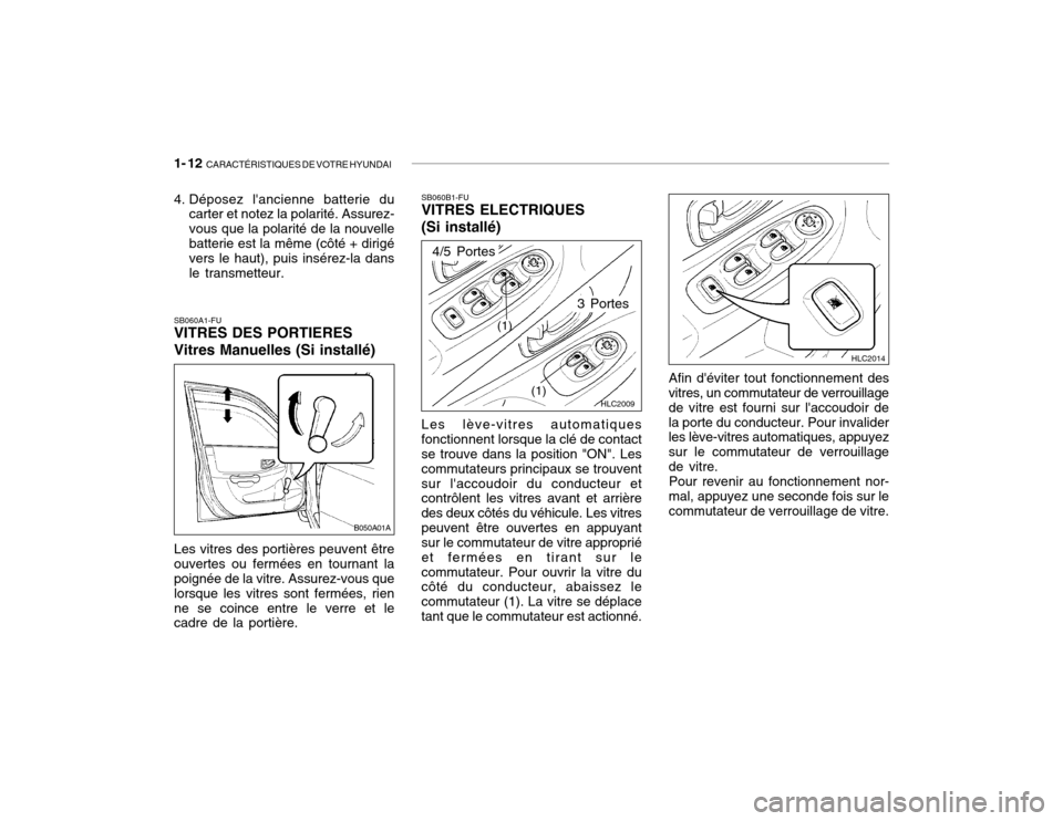Hyundai Accent 2004  Manuel du propriétaire (in French) 1- 12  CARACTÉRISTIQUES DE VOTRE HYUNDAI
Les vitres des portières peuvent être ouvertes ou fermées en tournant la poignée de la vitre. Assurez-vous que lorsque les vitres sont fermées, rienne se