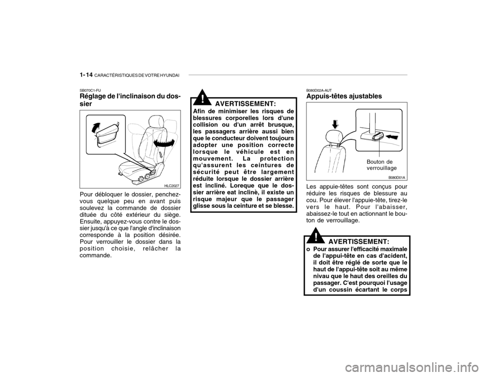 Hyundai Accent 2004  Manuel du propriétaire (in French) 1- 14  CARACTÉRISTIQUES DE VOTRE HYUNDAI
Bouton de verrouillage
B080D02A-AUT Appuis-têtes ajustables
Les appuie-têtes sont conçus pour réduire les risques de blessure au cou. Pour élever lappui