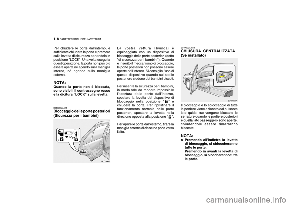 Hyundai Accent 2004 Manuale del proprietario (in Italian) 1- 8 CARATTERISTICHE DELLA VETTURA
Per chiudere le porte dallinterno, è
sufficiente chiudere la porta e premere sulla levetta di sicurezza portandola inposizione "LOCK". Una volta eseguita questop Hyundai Accent 2004 Manuale del proprietario (in Italian) 1- 8 CARATTERISTICHE DELLA VETTURA
Per chiudere le porte dallinterno, è
sufficiente chiudere la porta e premere sulla levetta di sicurezza portandola inposizione "LOCK". Una volta eseguita questop