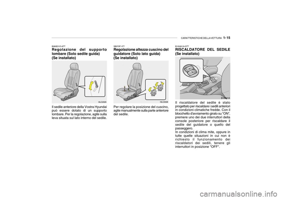 Hyundai Accent 2004  Manuale del proprietario (in Italian) CARATTERISTICHE DELLA VETTURA   1- 15
B080E01O-ATT Regolazione del supporto 
lombare (Solo sedile guida) (Se installato) Il sedile anteriore della Vostra Hyundai può essere dotato di un supporto lomb