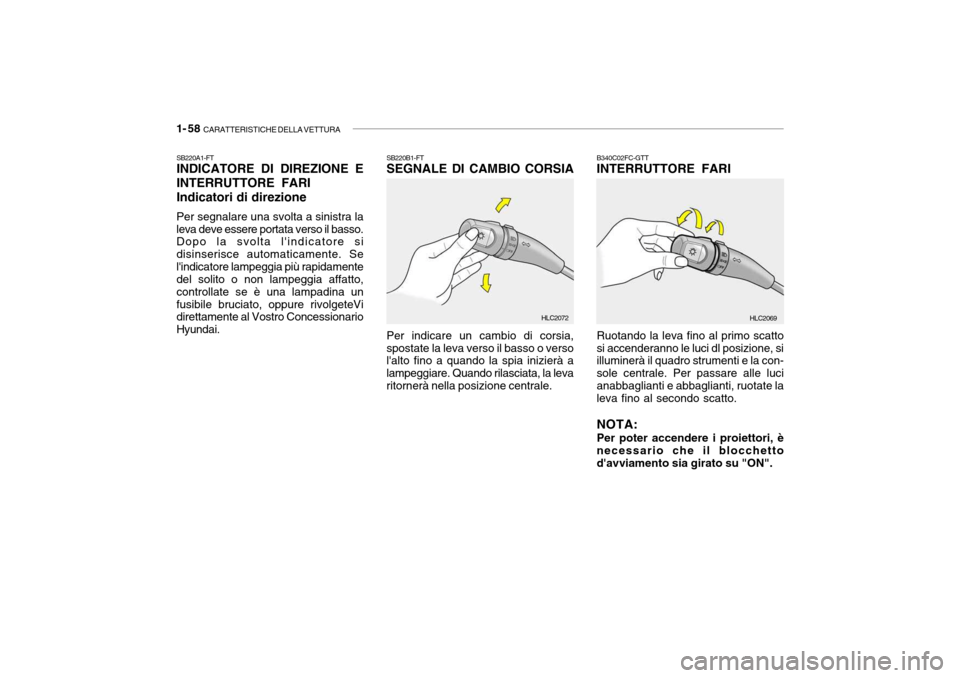 Hyundai Accent 2004  Manuale del proprietario (in Italian) 1- 58  CARATTERISTICHE DELLA VETTURA
B340C02FC-GTT INTERRUTTORE FARI Ruotando la leva fino al primo scatto si accenderanno le luci dl posizione, si illuminerà il quadro strumenti e la con- sole centr