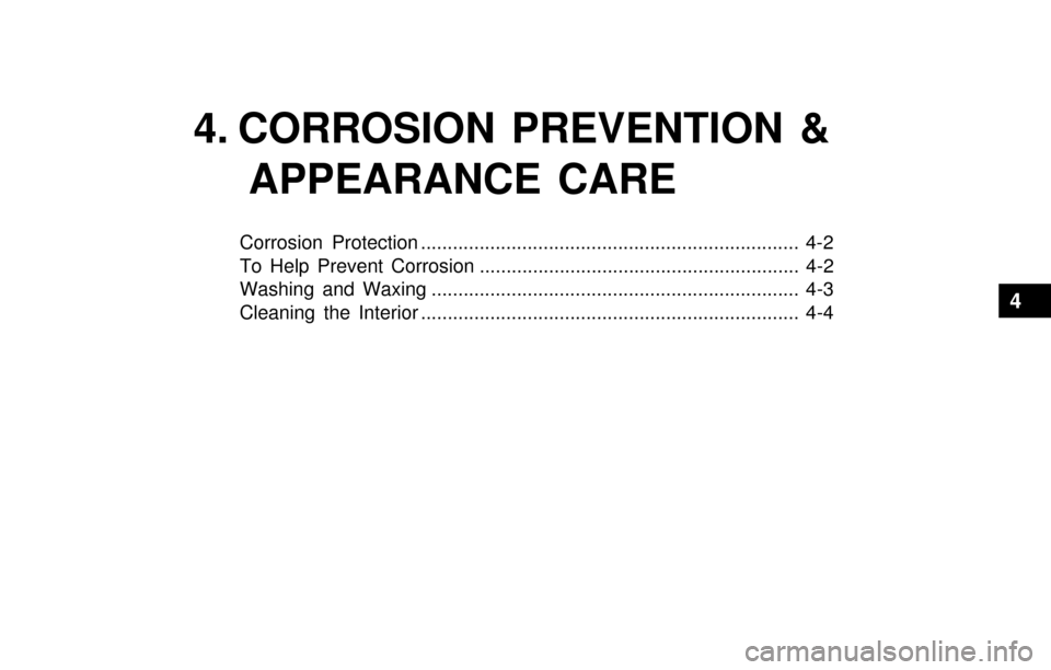 Hyundai Accent 2003 Owners Manual 4. CORROSION PREVENTION &
APPEARANCE CARE
Corrosion Protection ....................................................................... 4-2
To Help Prevent Corrosion ................................... Hyundai Accent 2003 Owners Manual 4. CORROSION PREVENTION &
APPEARANCE CARE
Corrosion Protection ....................................................................... 4-2
To Help Prevent Corrosion ...................................