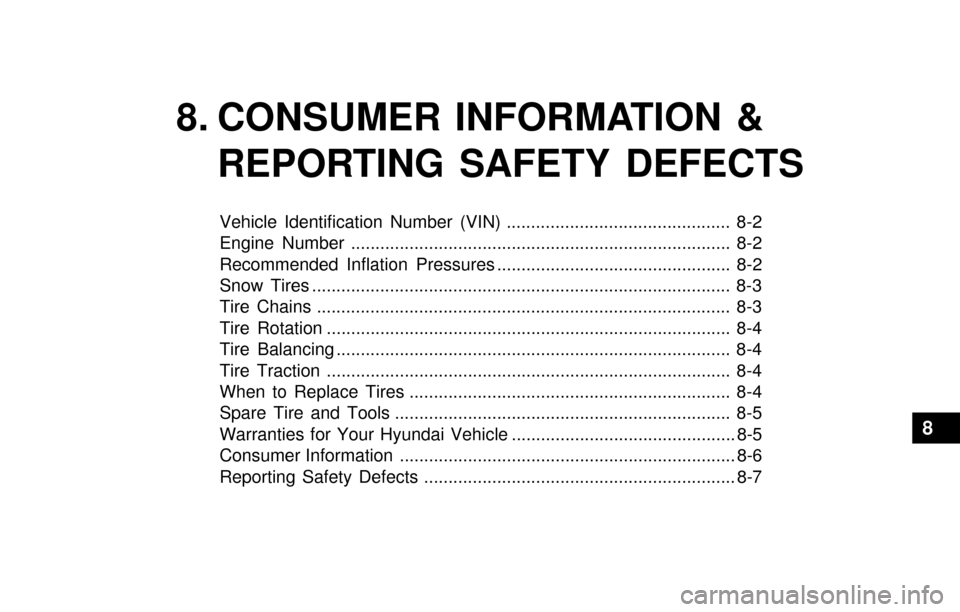 Hyundai Accent 2003  Owners Manual 8. CONSUMER INFORMATION &
REPORTING SAFETY DEFECTS
Vehicle Identification Number (VIN) .............................................. 8-2
Engine Number ................................................