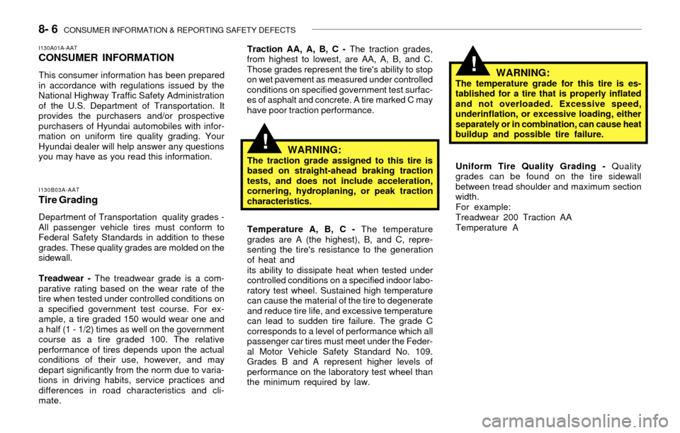 Hyundai Accent 2003 Manual PDF 8- 6  CONSUMER INFORMATION & REPORTING SAFETY DEFECTS
WARNING:The temperature grade for this tire is es-
tablished for a tire that is properly inflated
and not overloaded. Excessive speed,
underinflat