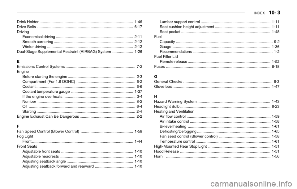 Hyundai Accent 2003 Repair Manual INDEX   10- 3
Drink Holder ......................................................................................1-46
Drive Belts ......................................................................