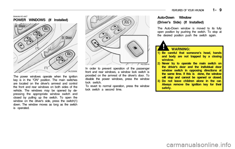Hyundai Accent 2003 Owners Guide FEATURES OF YOUR HYUNDAI 1- 9
HLC2009
(1)
HLC2014
In order to prevent operation of the passenger
front and rear windows, a window lock switch is
provided on the armrest of the drivers door. To
disa Hyundai Accent 2003 Owners Guide FEATURES OF YOUR HYUNDAI 1- 9
HLC2009
(1)
HLC2014
In order to prevent operation of the passenger
front and rear windows, a window lock switch is
provided on the armrest of the drivers door. To
disa