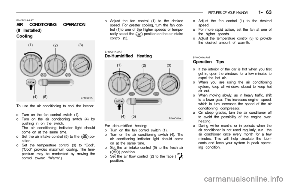 Hyundai Accent 2003 Manual PDF FEATURES OF YOUR HYUNDAI 1- 63
B740B02A-AAT
AIR CONDITIONING OPERATION
(If Installed)
Cooling
To use the air conditioning to cool the interior:
o Turn on the fan control switch (1).
o Turn on the ai Hyundai Accent 2003 Manual PDF FEATURES OF YOUR HYUNDAI 1- 63
B740B02A-AAT
AIR CONDITIONING OPERATION
(If Installed)
Cooling
To use the air conditioning to cool the interior:
o Turn on the fan control switch (1).
o Turn on the ai