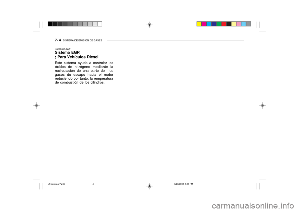 Hyundai Accent 2003  Manual del propietario (in Spanish) 7- 4  SISTEMA DE EMISIÓN DE GASES
H020C01S-GYT
Sistema EGR ; Para Vehículos Diesel
Este sistema ayuda a controlar los
óxidos de nitrógeno mediante la recirculación de una parte de  los gases de e