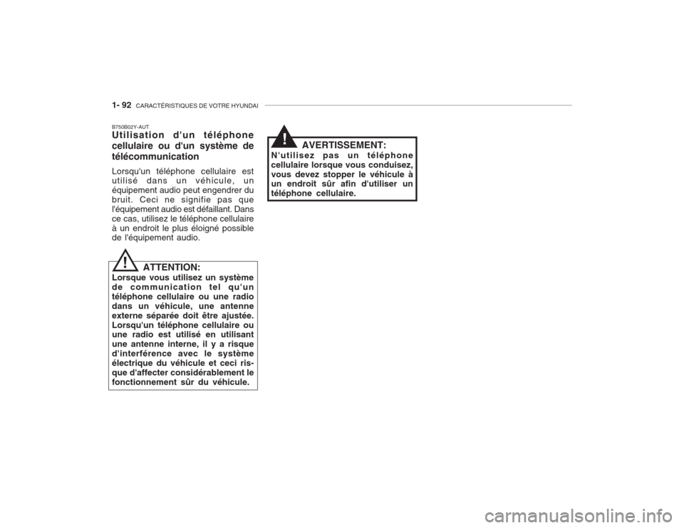 Hyundai Accent 2003  Manuel du propriétaire (in French) 1- 92  CARACTÉRISTIQUES DE VOTRE HYUNDAI
B750B02Y-AUT Utilisation dun téléphone cellulaire ou dun système detélécommunication Lorsquun téléphone cellulaire est utilisé dans un véhicule, u