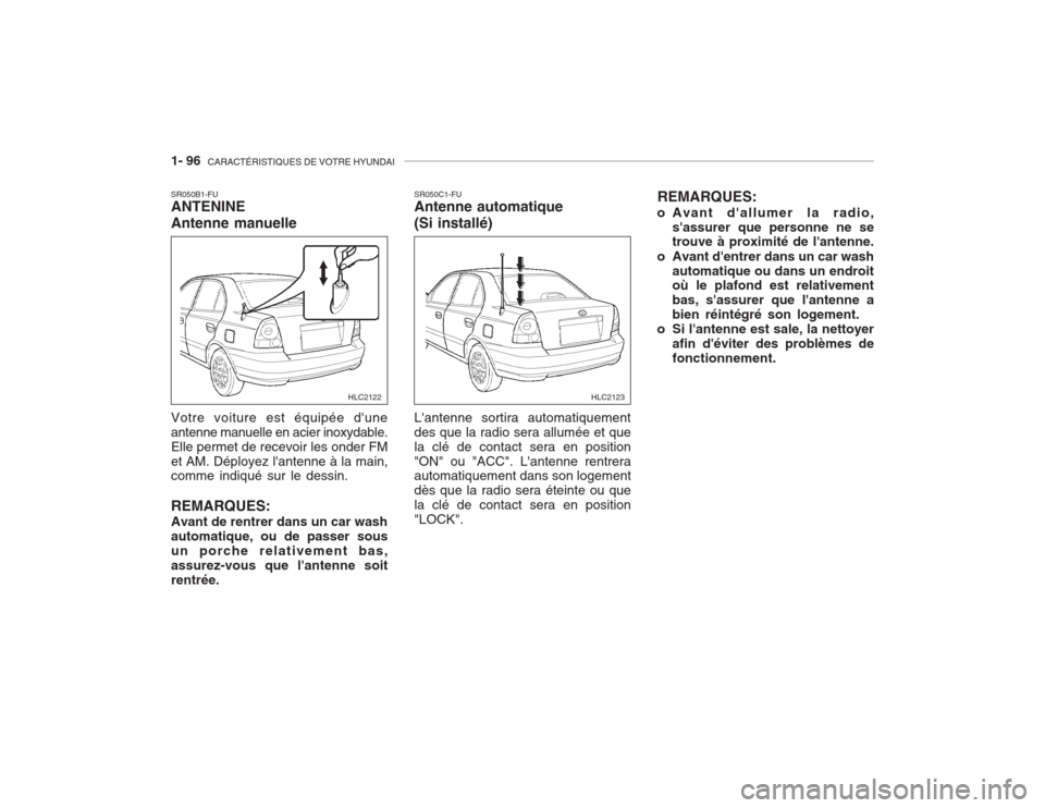 Hyundai Accent 2003  Manuel du propriétaire (in French) 1- 96  CARACTÉRISTIQUES DE VOTRE HYUNDAI
SR050B1-FU ANTENINE Antenne manuelle Votre voiture est équipée dune antenne manuelle en acier inoxydable.Elle permet de recevoir les onder FMet AM. Déploy