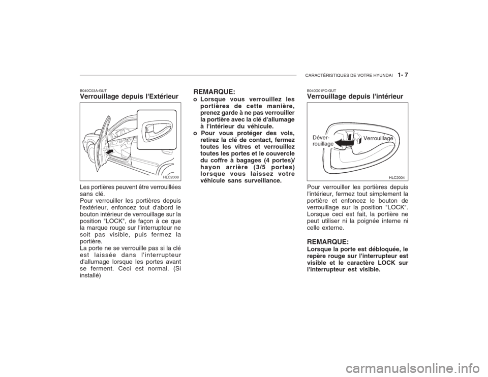 Hyundai Accent 2003  Manuel du propriétaire (in French) CARACTÉRISTIQUES DE VOTRE HYUNDAI   1- 7
B040C03A-GUT Verrouillage depuis lExtérieur Les portières peuvent être verrouillées sans clé.Pour verrouiller les portières depuislextérieur, enfonce