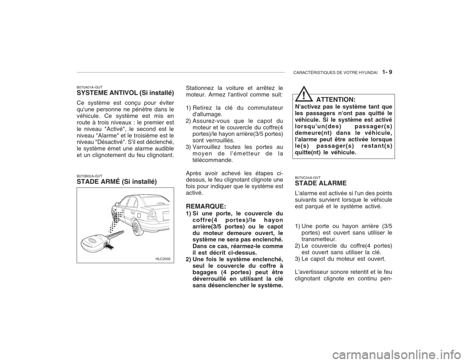 Hyundai Accent 2003  Manuel du propriétaire (in French) CARACTÉRISTIQUES DE VOTRE HYUNDAI   1- 9
B070A01A-GUT SYSTEME ANTIVOL (Si installé) Ce système est conçu pour éviter quune personne ne pénètre dans levéhicule. Ce système est mis enroute à 
