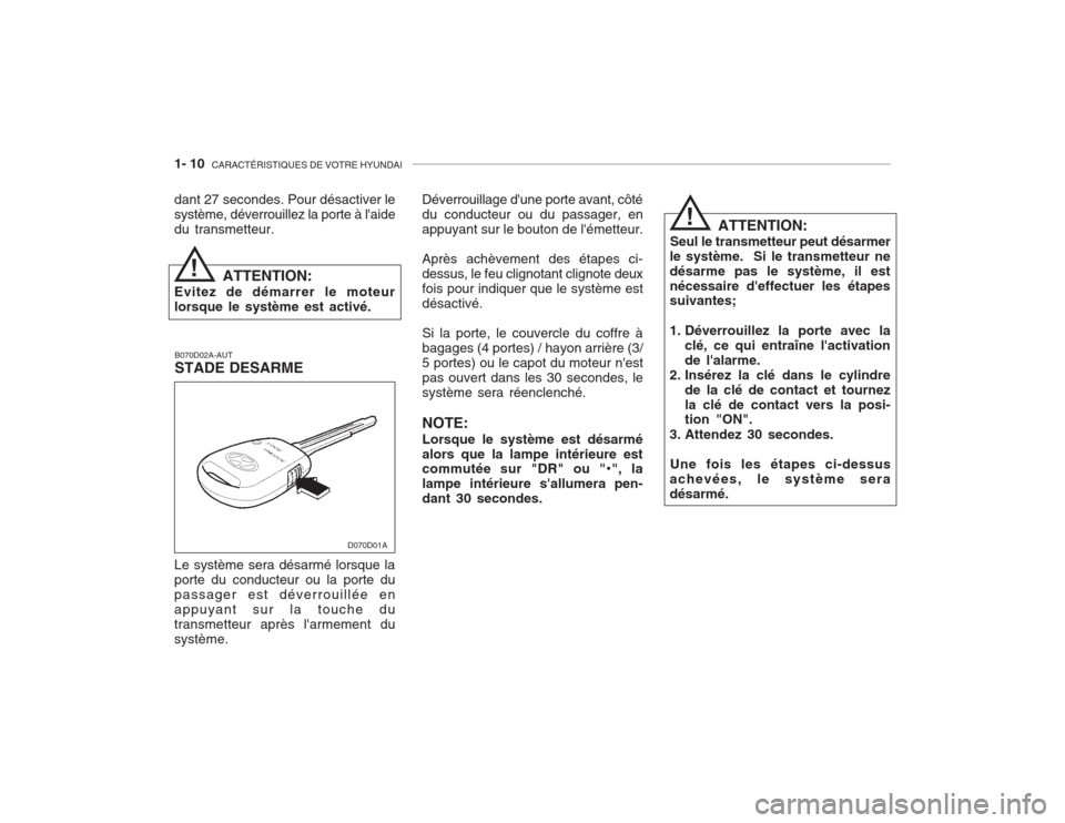 Hyundai Accent 2003  Manuel du propriétaire (in French) 1- 10  CARACTÉRISTIQUES DE VOTRE HYUNDAI
B070D02A-AUT STADE DESARME
Le système sera désarmé lorsque laporte du conducteur ou la porte dupassager est déverrouillée enappuyant sur la touche dutran