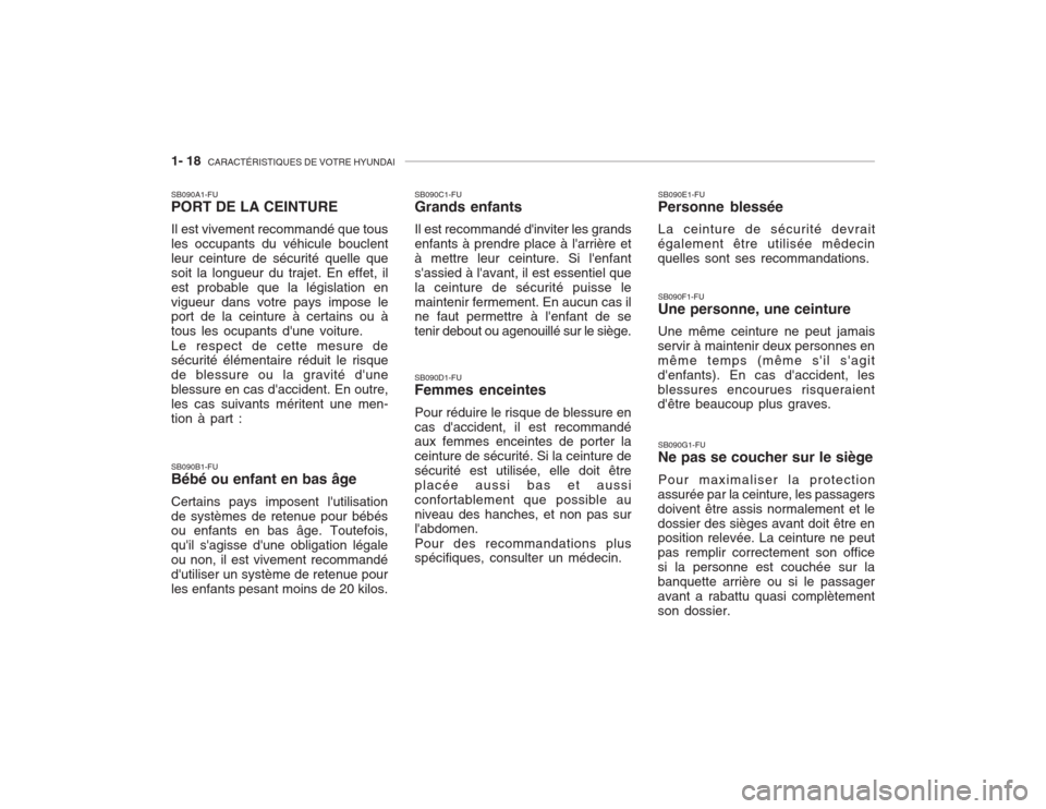 Hyundai Accent 2003  Manuel du propriétaire (in French) 1- 18  CARACTÉRISTIQUES DE VOTRE HYUNDAI
SB090B1-FU Bébé ou enfant en bas âge Certains pays imposent lutilisation de systèmes de retenue pour bébés ou enfants en bas âge. Toutefois, quil sa