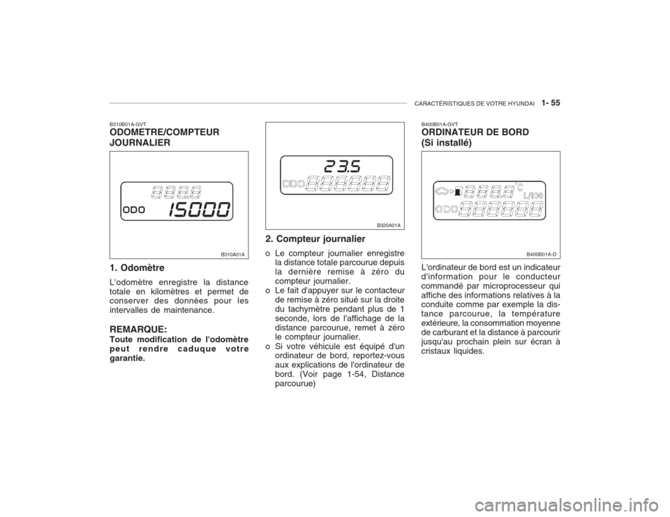 Hyundai Accent 2003  Manuel du propriétaire (in French) CARACTÉRISTIQUES DE VOTRE HYUNDAI   1- 55
B310B01A-GVT ODOMETRE/COMPTEUR JOURNALIER 1. Odomètre Lodomètre enregistre la distance totale en kilomètres et permet de conserver des données pour les 