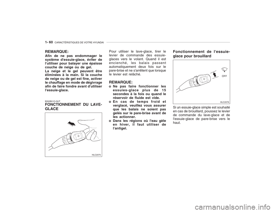 Hyundai Accent 2003  Manuel du propriétaire (in French) 1- 60  CARACTÉRISTIQUES DE VOTRE HYUNDAI
B350B01O-GUT FONCTIONNEMENT DU LAVE- GLACE Pour utiliser le lave-glace, tirer le levier de commande des essuie-glaces vers le volant. Quand il estencienché, 