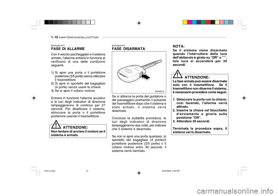 Hyundai Accent 2003  Manuale del proprietario (in Italian) 1- 10  CARATTERISTICHE DELLA VETTURA
B070D02A-ATT FASE DISARMATA Se si sblocca la porta del guidatore o del passeggero premendo il pulsante del trasmettitore dopo che il sistema è stato armato, il si