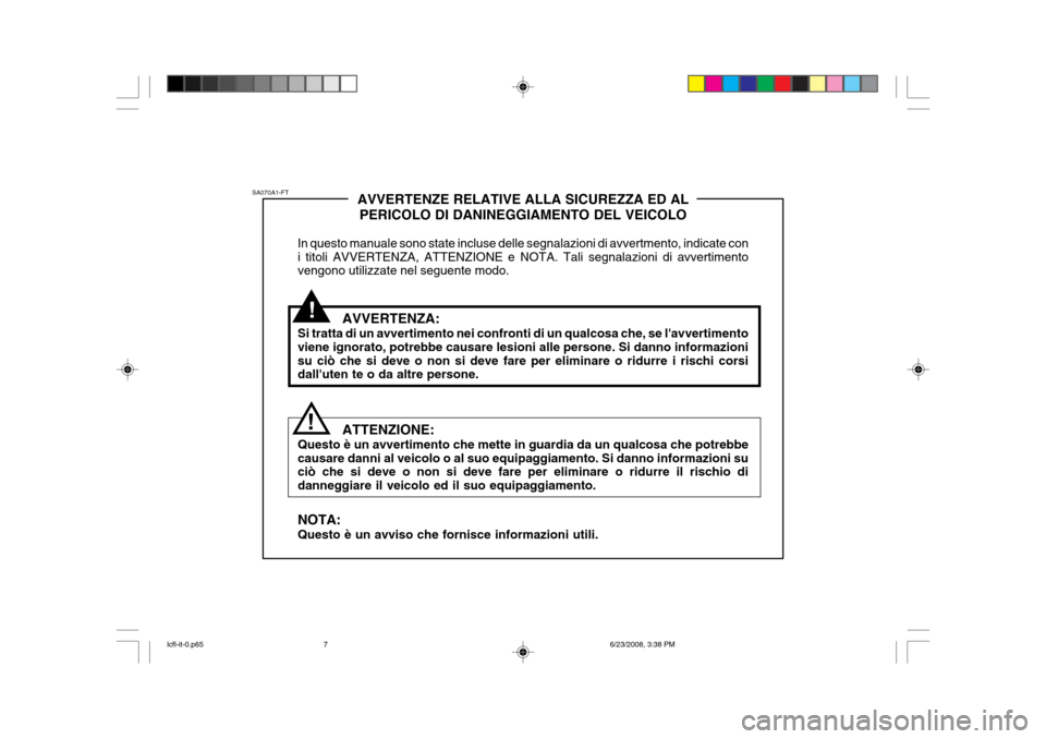 Hyundai Accent 2003 Manuale del proprietario (in Italian) !
SA070A1-FT
!AVVERTENZE RELATIVE ALLA SICUREZZA ED AL
PERICOLO DI DANINEGGIAMENTO DEL VEICOLO
In questo manuale sono state incluse delle segnalazioni di avvertmento, indicate con i titoli AVVERTENZA, Hyundai Accent 2003 Manuale del proprietario (in Italian) !
SA070A1-FT
!AVVERTENZE RELATIVE ALLA SICUREZZA ED AL
PERICOLO DI DANINEGGIAMENTO DEL VEICOLO
In questo manuale sono state incluse delle segnalazioni di avvertmento, indicate con i titoli AVVERTENZA,