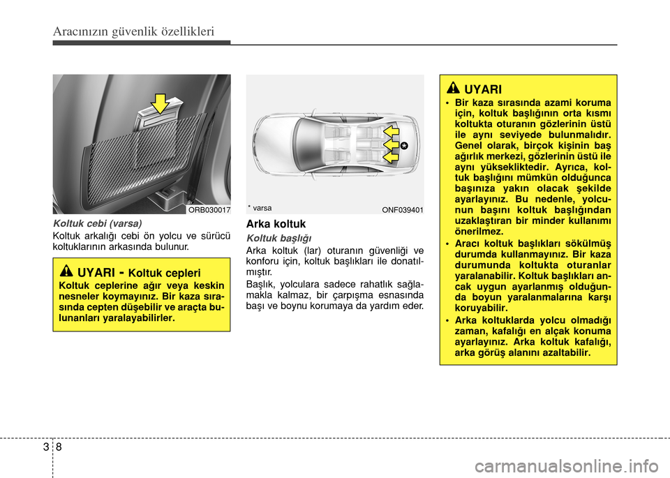 Hyundai Accent Blue 2015 Kullanım Kılavuzu (in Turkish) Aracınızın güvenlik özellikleri
8 3
Koltuk cebi (varsa)
Koltuk arkal›€› cebi ön yolcu ve sürücü
koltuklar›n›n arkas›nda bulunur.
Arka koltuk
Koltuk bafll›€›
Arka koltuk (la Hyundai Accent Blue 2015 Kullanım Kılavuzu (in Turkish) Aracınızın güvenlik özellikleri
8 3
Koltuk cebi (varsa)
Koltuk arkal›€› cebi ön yolcu ve sürücü
koltuklar›n›n arkas›nda bulunur.
Arka koltuk
Koltuk bafll›€›
Arka koltuk (la