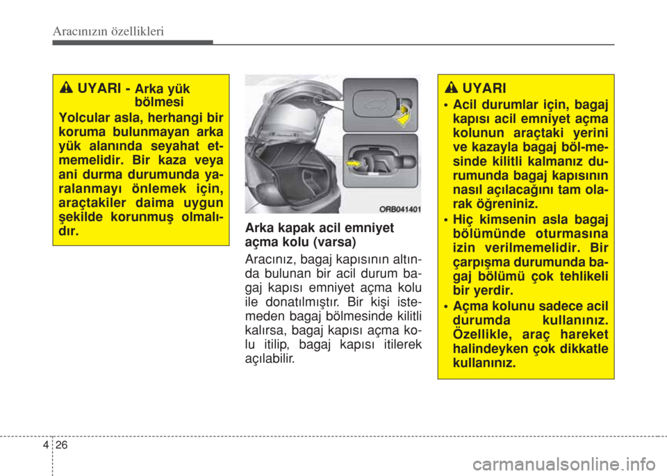 Hyundai Accent Blue 2014 Kullanım Kılavuzu (in Turkish) Aracınızın özellikleri
26 4
Arka kapak acil emniyet
açma kolu (varsa)
Aracınız, bagaj kapısının altın-
da bulunan bir acil durum ba-
gaj kapısı emniyet açma kolu
ile donatılmıştır. B Hyundai Accent Blue 2014 Kullanım Kılavuzu (in Turkish) Aracınızın özellikleri
26 4
Arka kapak acil emniyet
açma kolu (varsa)
Aracınız, bagaj kapısının altın-
da bulunan bir acil durum ba-
gaj kapısı emniyet açma kolu
ile donatılmıştır. B