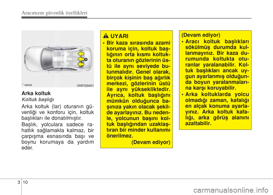 Hyundai Accent Blue 2014 Kullanım Kılavuzu (in Turkish) Aracınızın güvenlik özellikleri
10 3
Arka koltuk
Koltuk bafll›€›
Arka koltuk (lar) oturan›n gü-
venli€i ve konforu için, koltuk
bafll›klar› ile donat›lm›flt›r.
Bafll Hyundai Accent Blue 2014 Kullanım Kılavuzu (in Turkish) Aracınızın güvenlik özellikleri
10 3
Arka koltuk
Koltuk bafll›€›
Arka koltuk (lar) oturan›n gü-
venli€i ve konforu için, koltuk
bafll›klar› ile donat›lm›flt›r.
Bafll