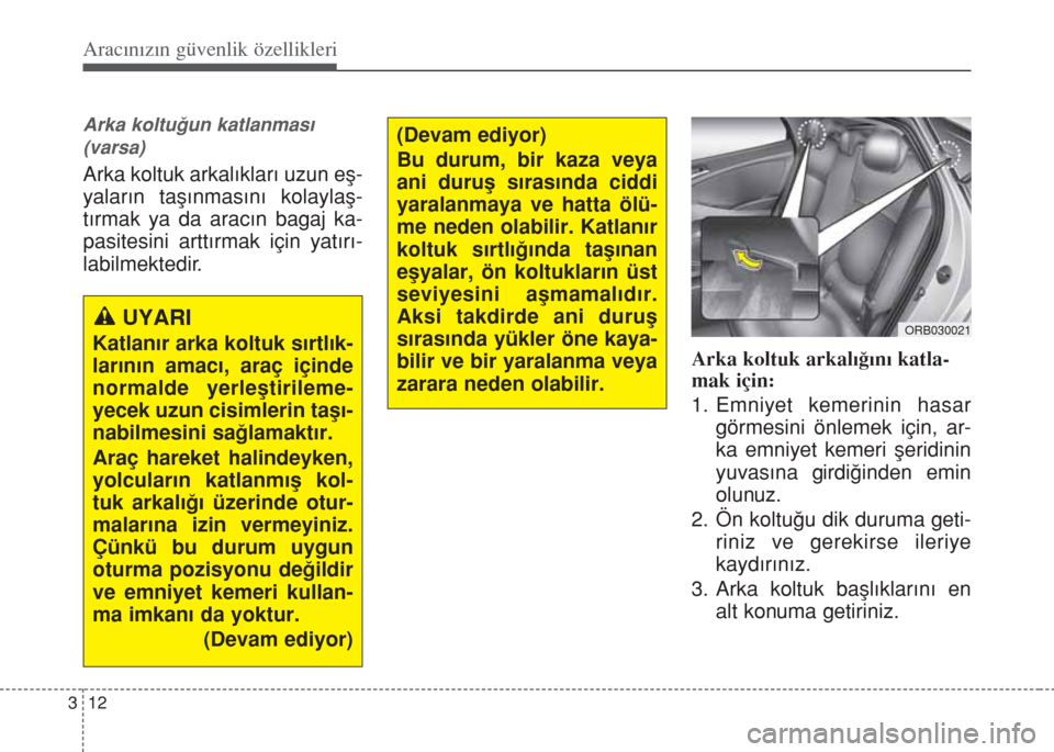 Hyundai Accent Blue 2014 Kullanım Kılavuzu (in Turkish) Aracınızın güvenlik özellikleri
12 3
Arka koltu€un katlanmas›
(varsa)
Arka koltuk arkal›klar› uzun efl-
yalar›n tafl›nmas›n› kolaylafl-
t›rmak ya da arac›n bagaj ka-
pasite Hyundai Accent Blue 2014 Kullanım Kılavuzu (in Turkish) Aracınızın güvenlik özellikleri
12 3
Arka koltu€un katlanmas›
(varsa)
Arka koltuk arkal›klar› uzun efl-
yalar›n tafl›nmas›n› kolaylafl-
t›rmak ya da arac›n bagaj ka-
pasite