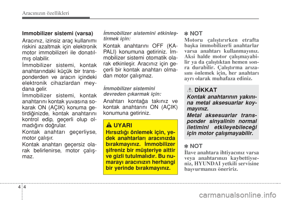 Hyundai Accent Blue 2014  Kullanım Kılavuzu (in Turkish) Aracınızın özellikleri
4 4
Immobilizer sistemi (varsa)
Arac›n›z, izinsiz araç kullan›m›
riskini azaltmak için elektronik
motor immobilizeri ile donat›l-
m›ﬂ olabilir. 
‹mmobilize