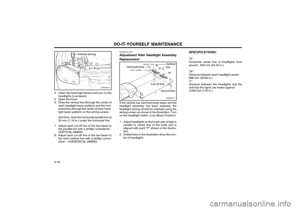 Hyundai Atos 2003  Owners Manual DO-IT-YOURSELF MAINTENANCE
6-18 SPECIFICATIONS: "H" Horizontal center line of headlights from ground : 646 mm (25.43 in.) "W" Distance between each headlight center:988 mm (38.89 in.)"L"Distance betwe