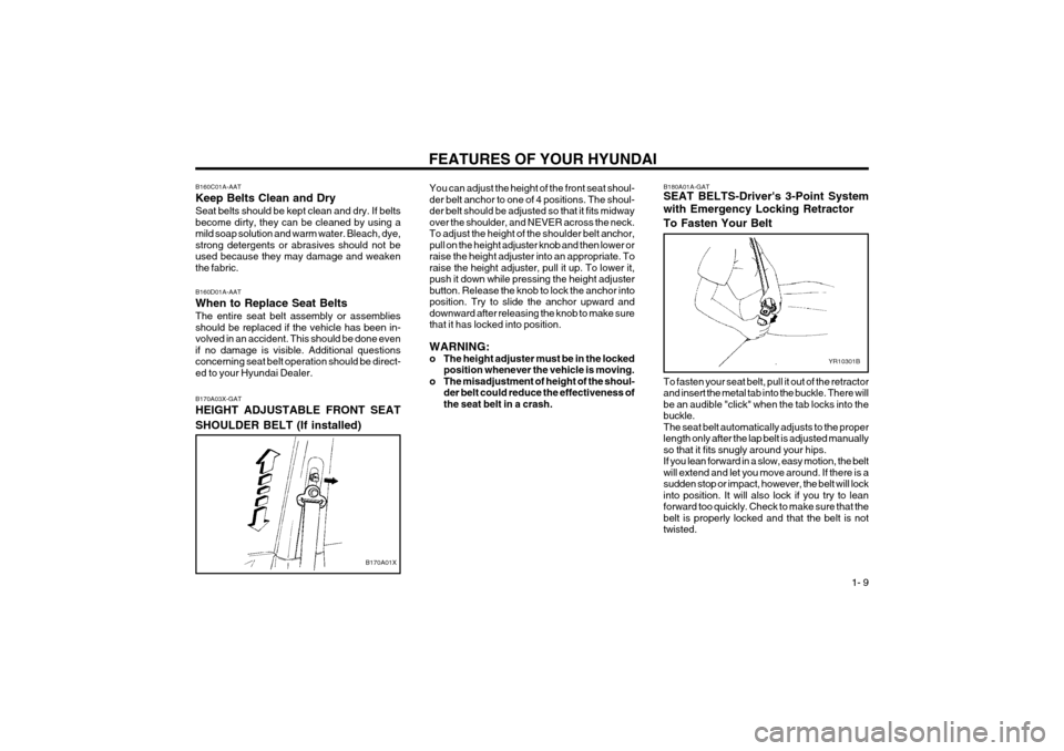 Hyundai Atos 2003  Owners Manual FEATURES OF YOUR HYUNDAI  1- 9
YR10301B
B180A01A-GAT SEAT BELTS-Drivers 3-Point System with Emergency Locking Retractor To Fasten Your Belt
B160D01A-AAT When to Replace Seat BeltsThe entire seat belt