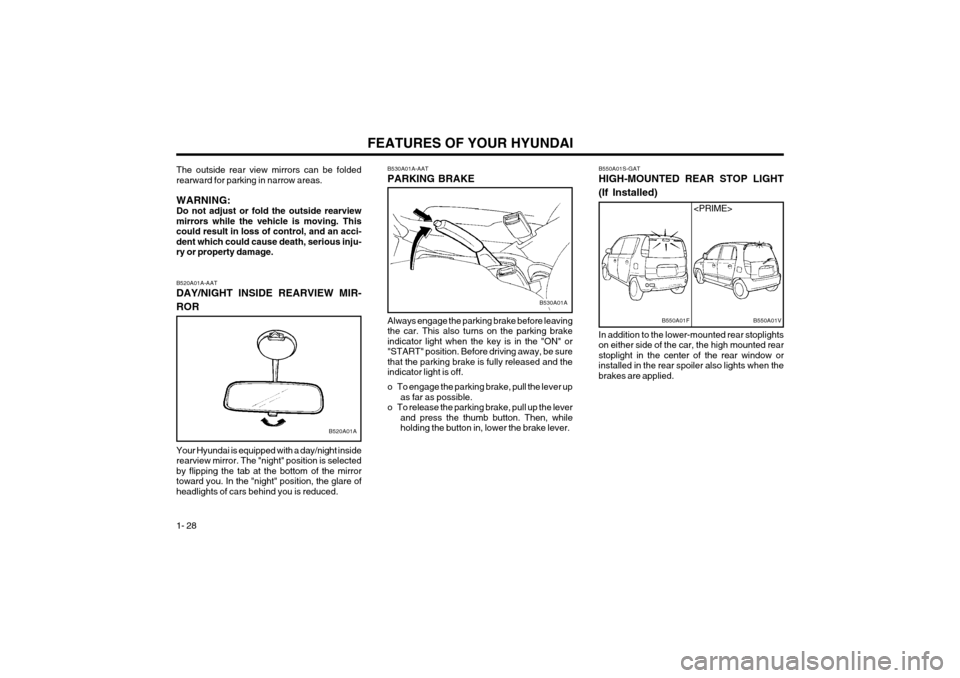 Hyundai Atos 2003  Owners Manual FEATURES OF YOUR HYUNDAI
1- 28
B550A01FB550A01V
<PRIME>
B550A01S-GAT HIGH-MOUNTED REAR STOP LIGHT (If Installed) In addition to the lower-mounted rear stoplights on either side of the car, the high mo