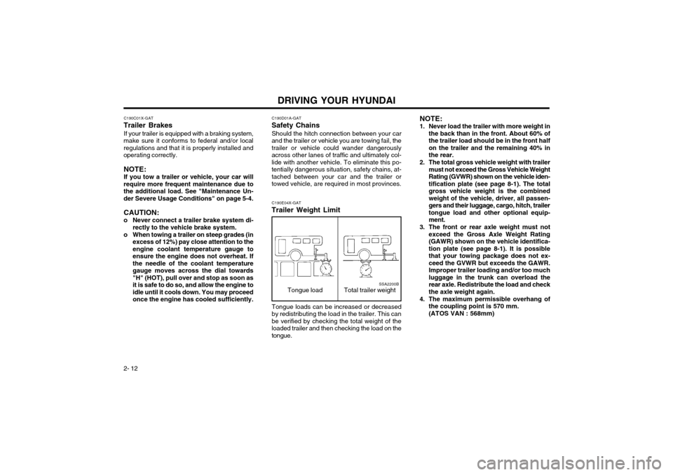 Hyundai Atos 2003 Owners Guide DRIVING YOUR HYUNDAI
2- 12 NOTE:
1. Never load the trailer with more weight in the back than in the front. About 60% of the trailer load should be in the front halfon the trailer and the remaining 40%