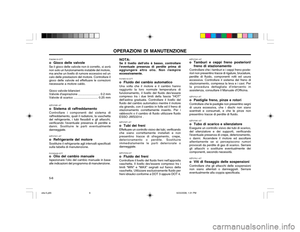 Hyundai Atos 2003  Manuale del proprietario (in Italian) 5-6OPERAZIONI DI MANUTENZIONE
F060N01X-GTT 
o Gioco delle valvoleSe il gioco delle valvole non è corretto, si avrà
non solo un funzionamento instabile del motore, ma anche un livello di rumore ecces